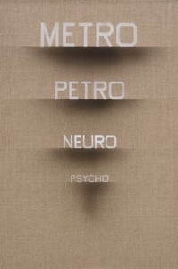 Ed Ruscha, Metro Petro Neuro Psycho, 2022. Acrylic on linen, 24 × 15 ⅞ inches (61 × 40.3 cm) © Ed Ruscha. Photo: Jeff McLane