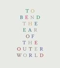 Graphic that says To Bend the Ear of the Outer World