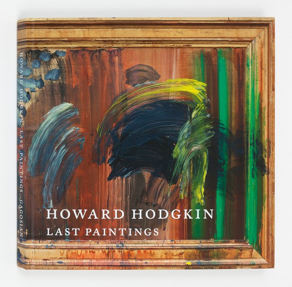 Howard Hodgkin: Last Paintings&nbsp;(New York: Gagosian, 2018)