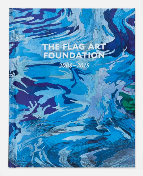The FLAG&nbsp;Art Foundation: 2008–2018 (New York: The FLAG Art Foundation; New York: Gregory R. Miller &amp; Co., 2018)