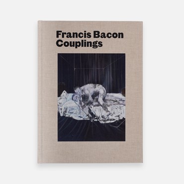 Francis Bacon: Couplings (London: Gagosian, 2019). Artwork © The Estate of Francis Bacon. All rights reserved/DACS, London/Artimage 2019
