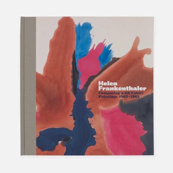 Helen Frankenthaler: Composing with Color: Paintings 1962–1963&nbsp;(New York: Gagosian, 2014)