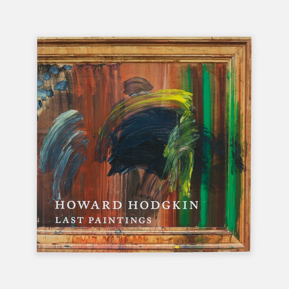Howard Hodgkin: Last Paintings (New York: Gagosian, 2018)