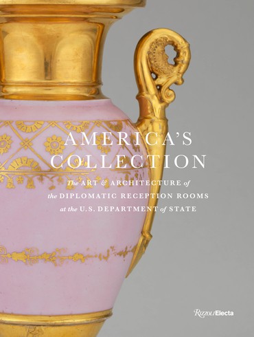 America’s Collection: The Art and Architecture of The Diplomatic Reception Rooms